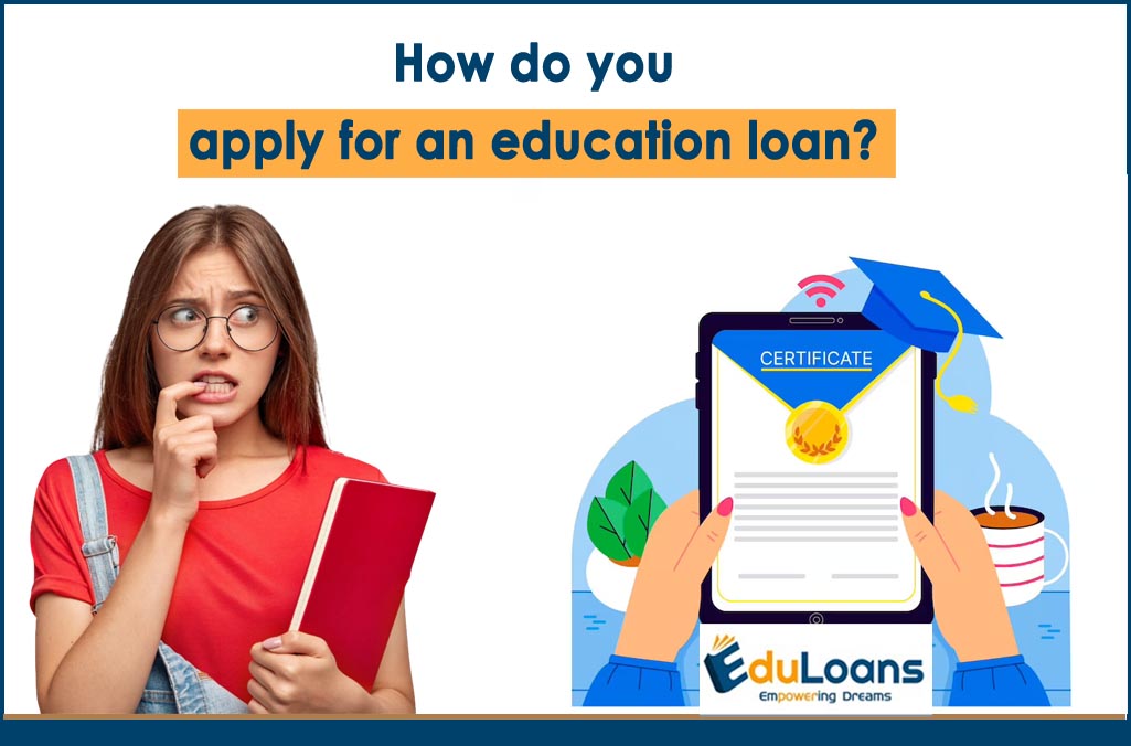 How Do You Apply For An Education Loan Education Loans Blog 